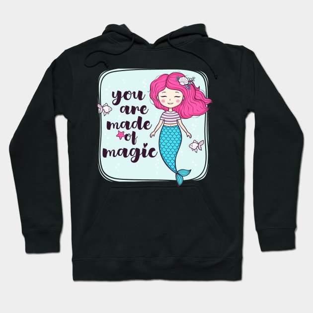 You Are Made OF Magic Cute Girly Mermaid Quote Hoodie by Squeak Art